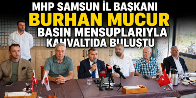 MHP Samsun İl Başkanı Burhan Mucur Basın Mensuplarıyla Kahvaltıda Buluştu